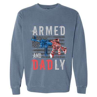 Armed And Dadly Funny Deadly Father Gifts For Fathers Day Garment-Dyed Sweatshirt