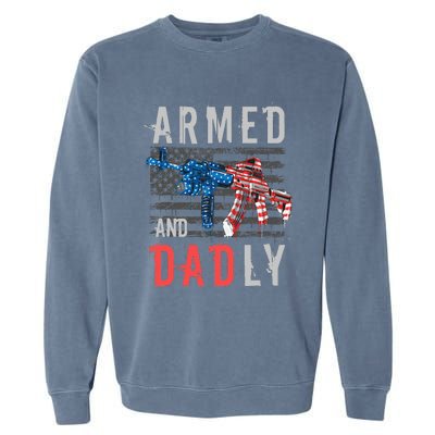 Armed And Dadly Funny Deadly Father Gifts For Fathers Day Garment-Dyed Sweatshirt