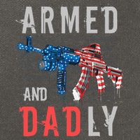 Armed And Dadly Funny Deadly Father Gifts For Fathers Day Cotton Canvas Backpack