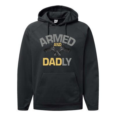 Armed And Dadly Funny Deadly Father Gift For Fathers Day Performance Fleece Hoodie