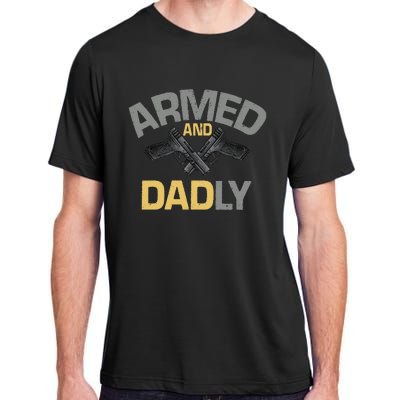 Armed And Dadly Funny Deadly Father Gift For Fathers Day Adult ChromaSoft Performance T-Shirt