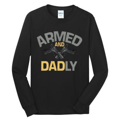 Armed And Dadly Funny Deadly Father Gift For Fathers Day Tall Long Sleeve T-Shirt