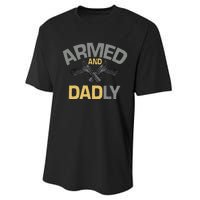 Armed And Dadly Funny Deadly Father Gift For Fathers Day Performance Sprint T-Shirt