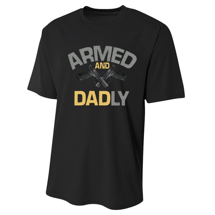 Armed And Dadly Funny Deadly Father Gift For Fathers Day Performance Sprint T-Shirt