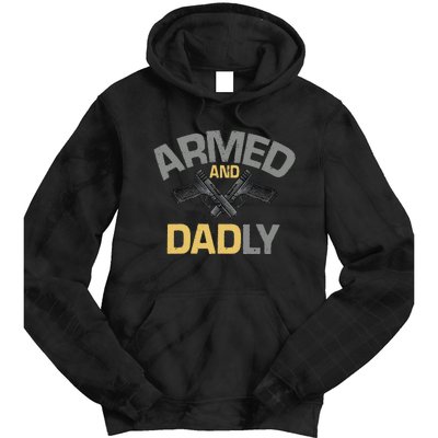 Armed And Dadly Funny Deadly Father Gift For Fathers Day Tie Dye Hoodie