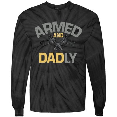 Armed And Dadly Funny Deadly Father Gift For Fathers Day Tie-Dye Long Sleeve Shirt