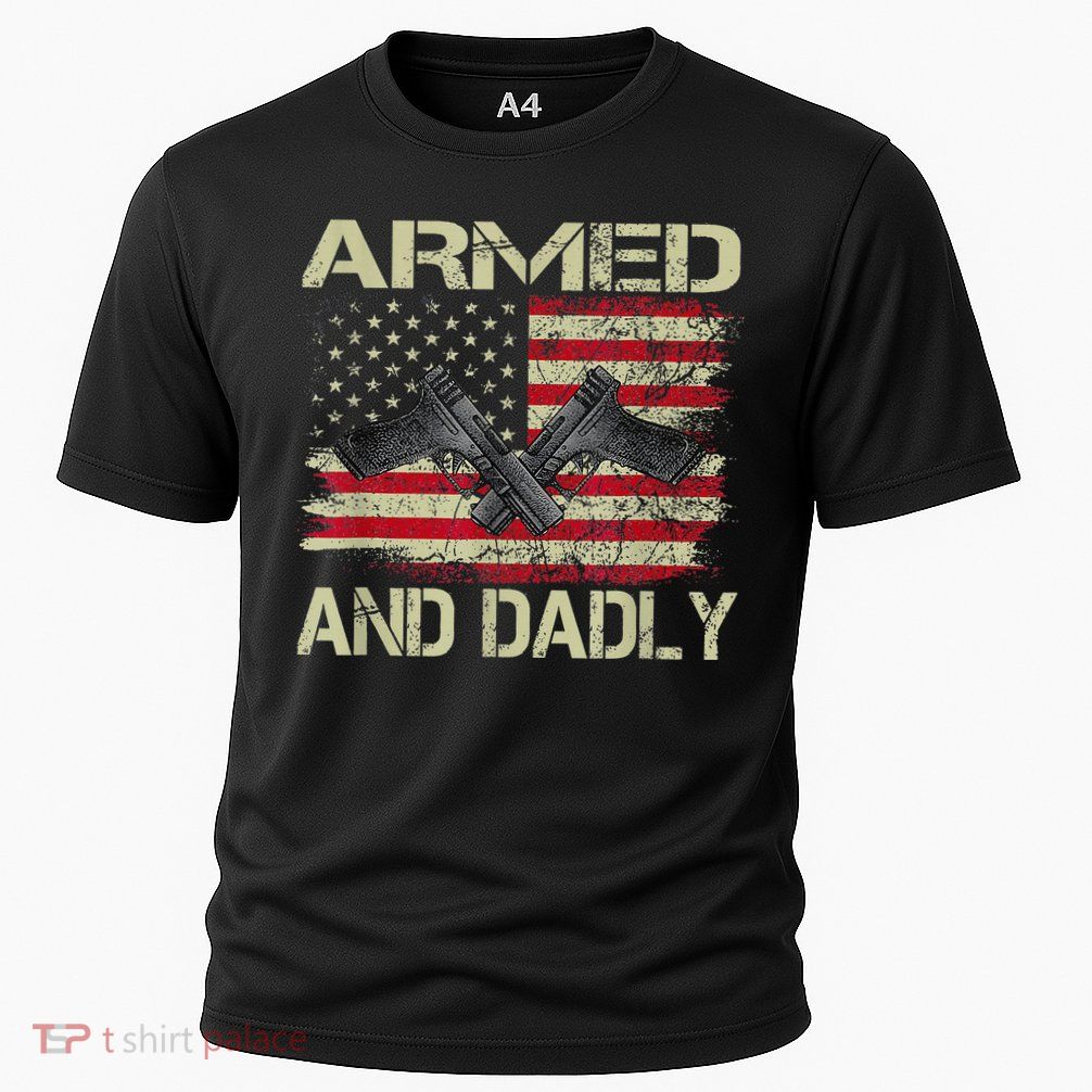 Armed And Dadly Funny Deadly Father For Father's Day Performance Shirt