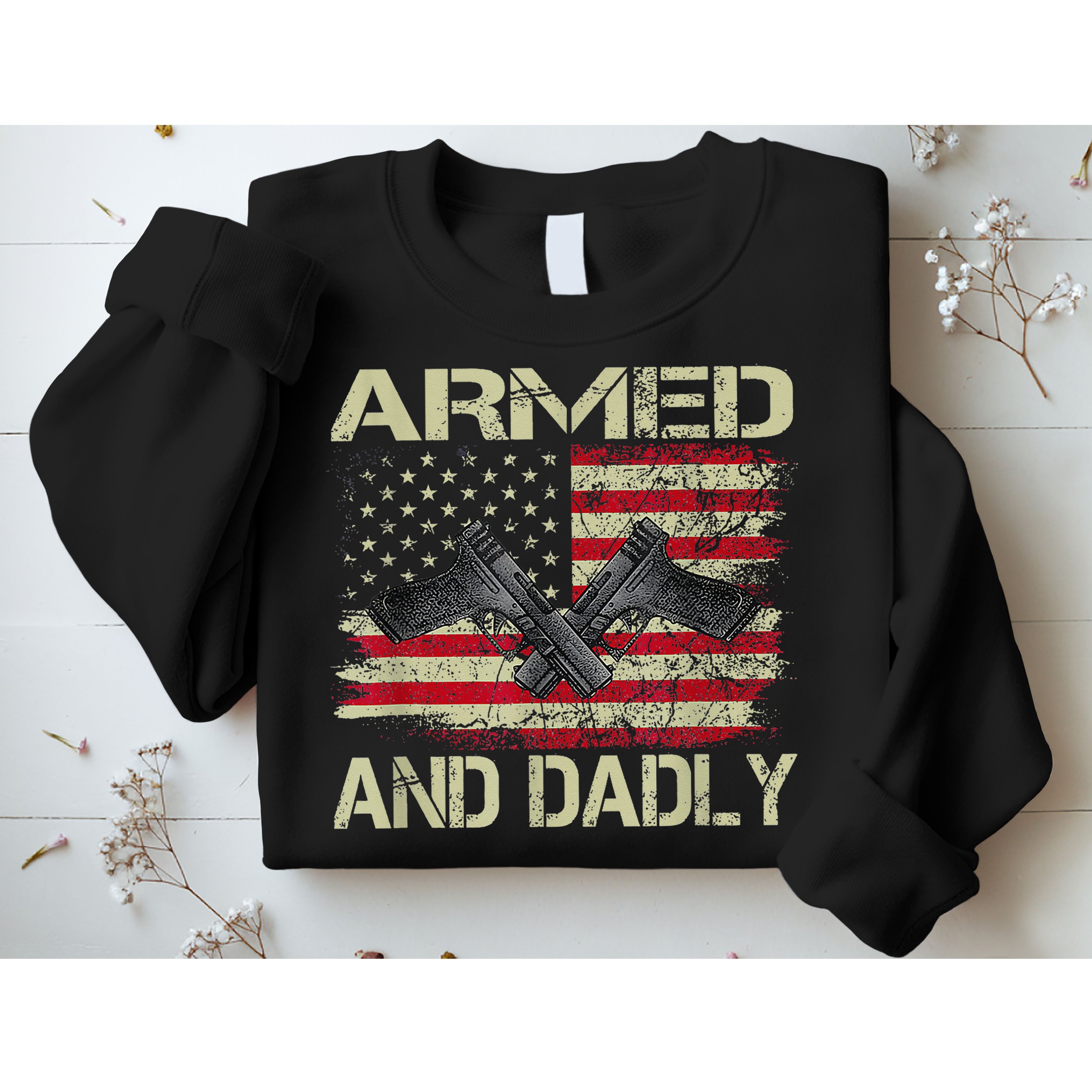 Armed And Dadly Funny Deadly Father For Father's Day Sweatshirt