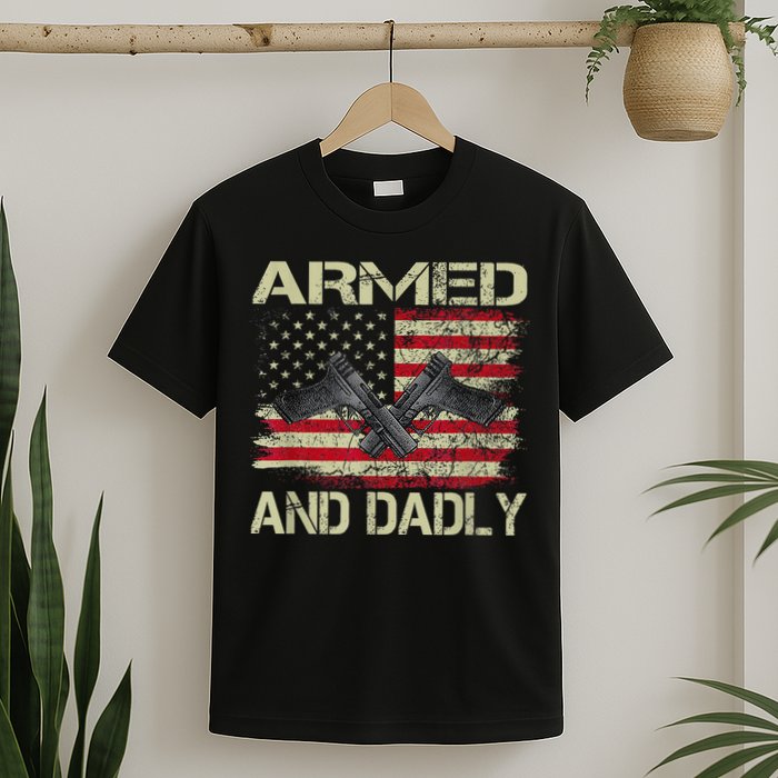 Armed And Dadly Funny Deadly Father For Father's Day T-Shirt