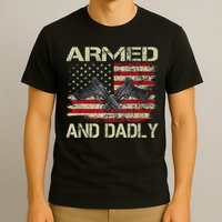 Armed And Dadly Funny Deadly Father For Father's Day T-Shirt