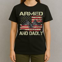 Armed And Dadly Funny Deadly Father For Father's Day T-Shirt