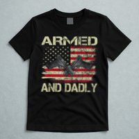 Armed And Dadly Funny Deadly Father For Father's Day T-Shirt
