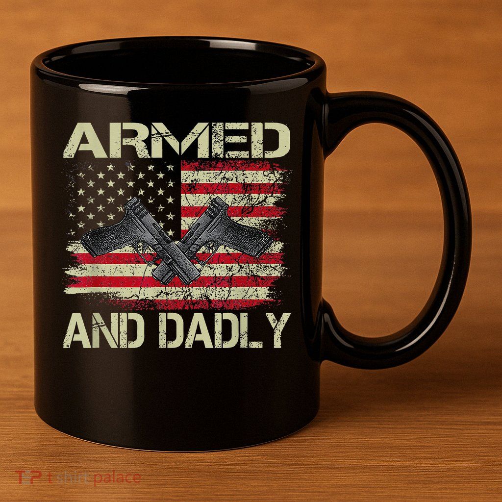 Armed And Dadly Funny Deadly Father For Father's Day 11oz C Handle Ceramic Mug