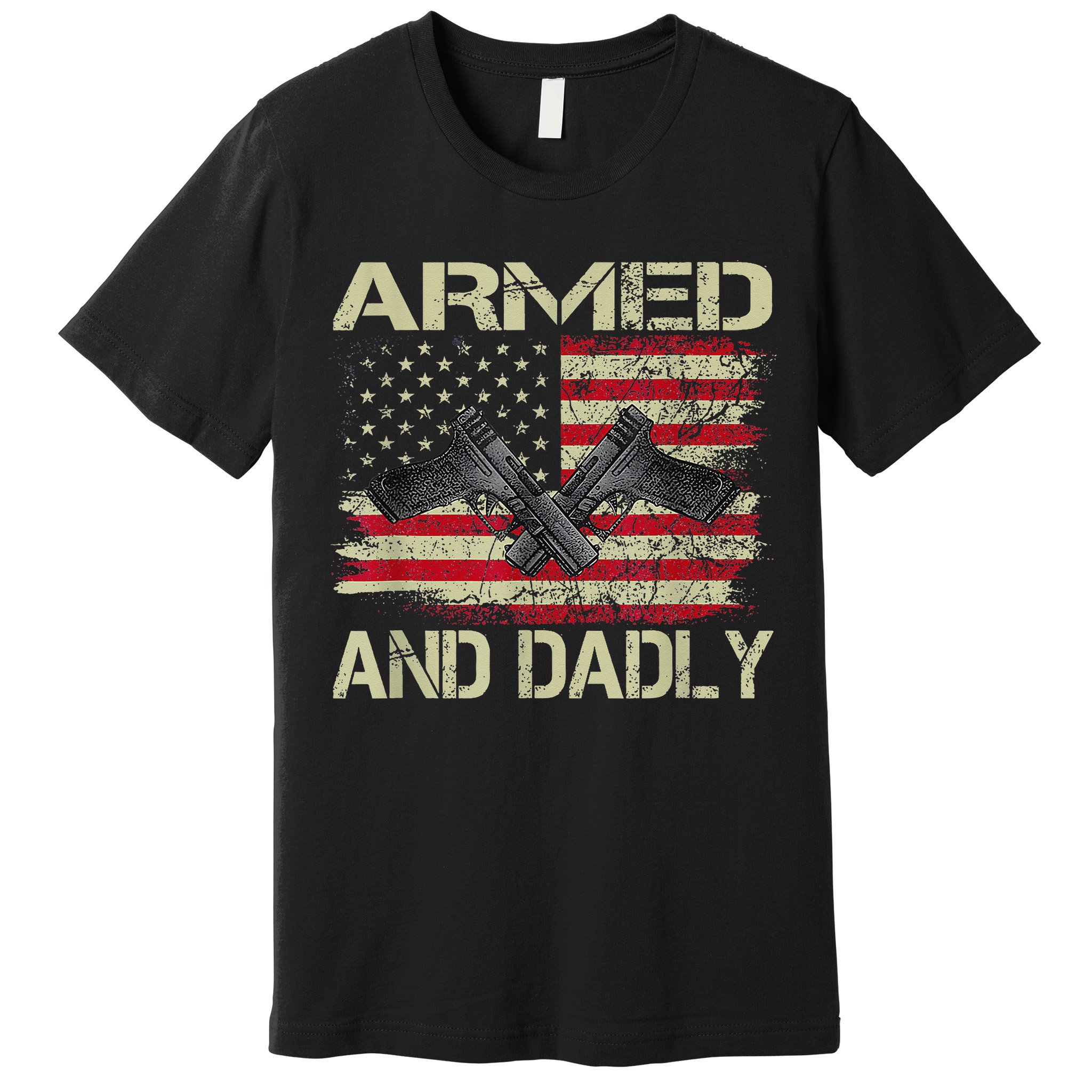 Armed And Dadly Funny Deadly Father For Father's Day Premium T-Shirt