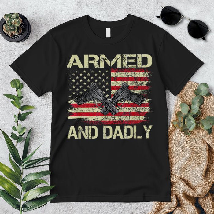 Armed And Dadly Funny Deadly Father For Father's Day Premium T-Shirt