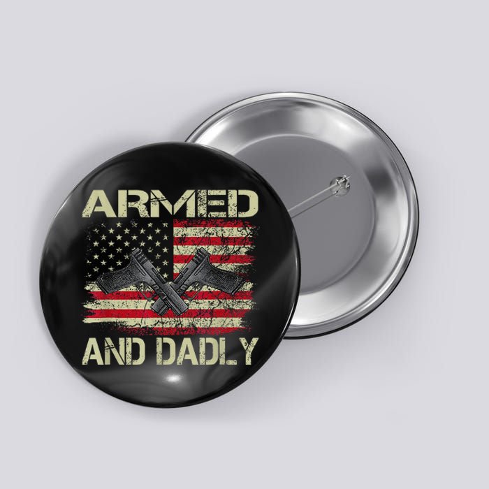 Armed And Dadly Funny Deadly Father For Father's Day Button