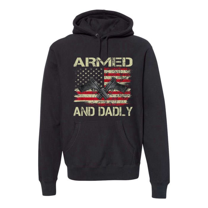 Armed And Dadly Funny Deadly Father For Father's Day Premium Hoodie