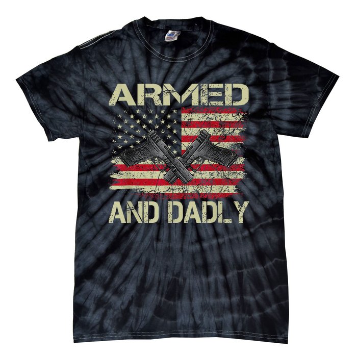 Armed And Dadly Funny Deadly Father For Father's Day Tie-Dye T-Shirt