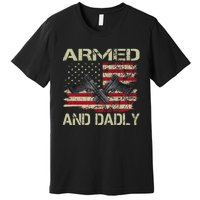 Armed And Dadly Funny Deadly Father For Father's Day Premium T-Shirt