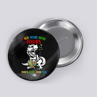 Autism Awareness Dinosaur I See Your True Colors  Meaningful Gift Button