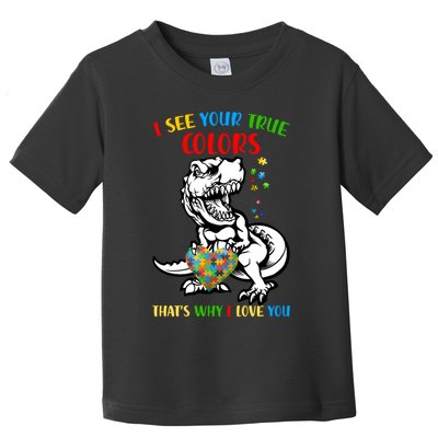 Autism Awareness Dinosaur I See Your True Colors  Meaningful Gift Toddler T-Shirt