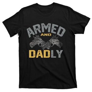 Armed And Dadly Funny Deadly Father Gifts For Fathers Day T-Shirt