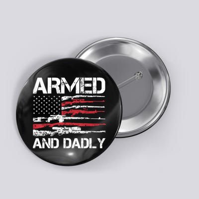 Armed And Dadly Funny Deadly Father For Fathers Day USA Flag Button