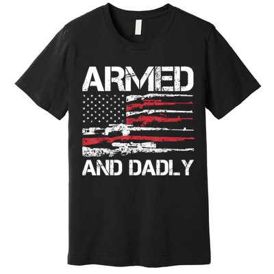 Armed And Dadly Funny Deadly Father For Fathers Day USA Flag Premium T-Shirt