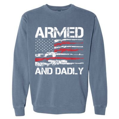 Armed And Dadly Funny Deadly Father For Fathers Day USA Flag Garment-Dyed Sweatshirt