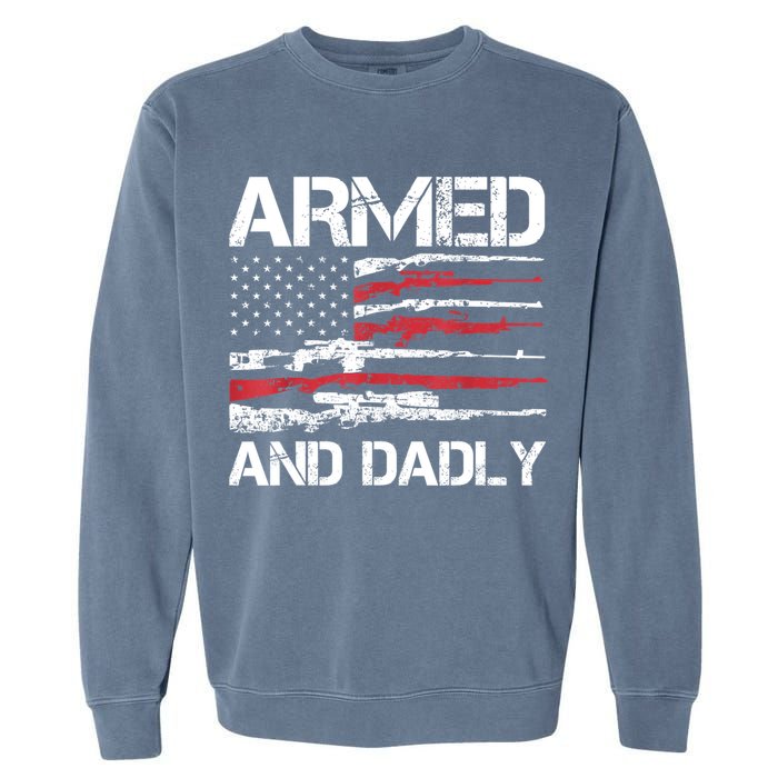Armed And Dadly Funny Deadly Father For Fathers Day USA Flag Garment-Dyed Sweatshirt