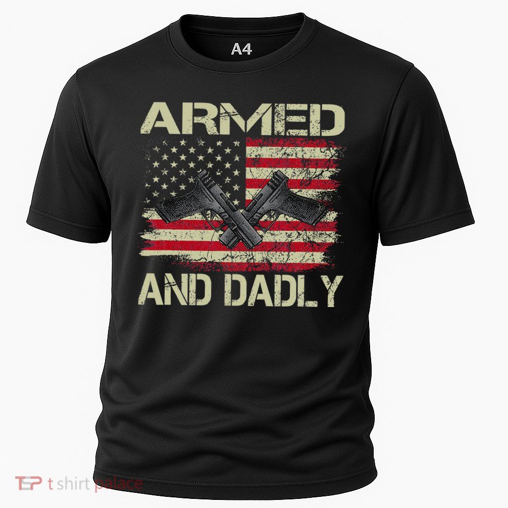 Armed And Dadly Funny Deadly Father For Father's Day Performance Shirt
