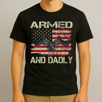 Armed And Dadly Funny Deadly Father For Father's Day T-Shirt