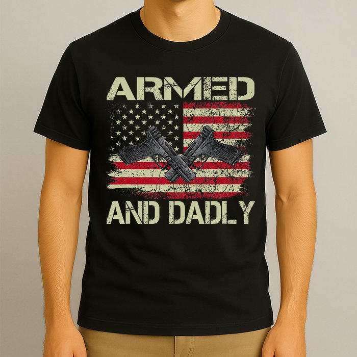 Armed And Dadly Funny Deadly Father For Father's Day T-Shirt