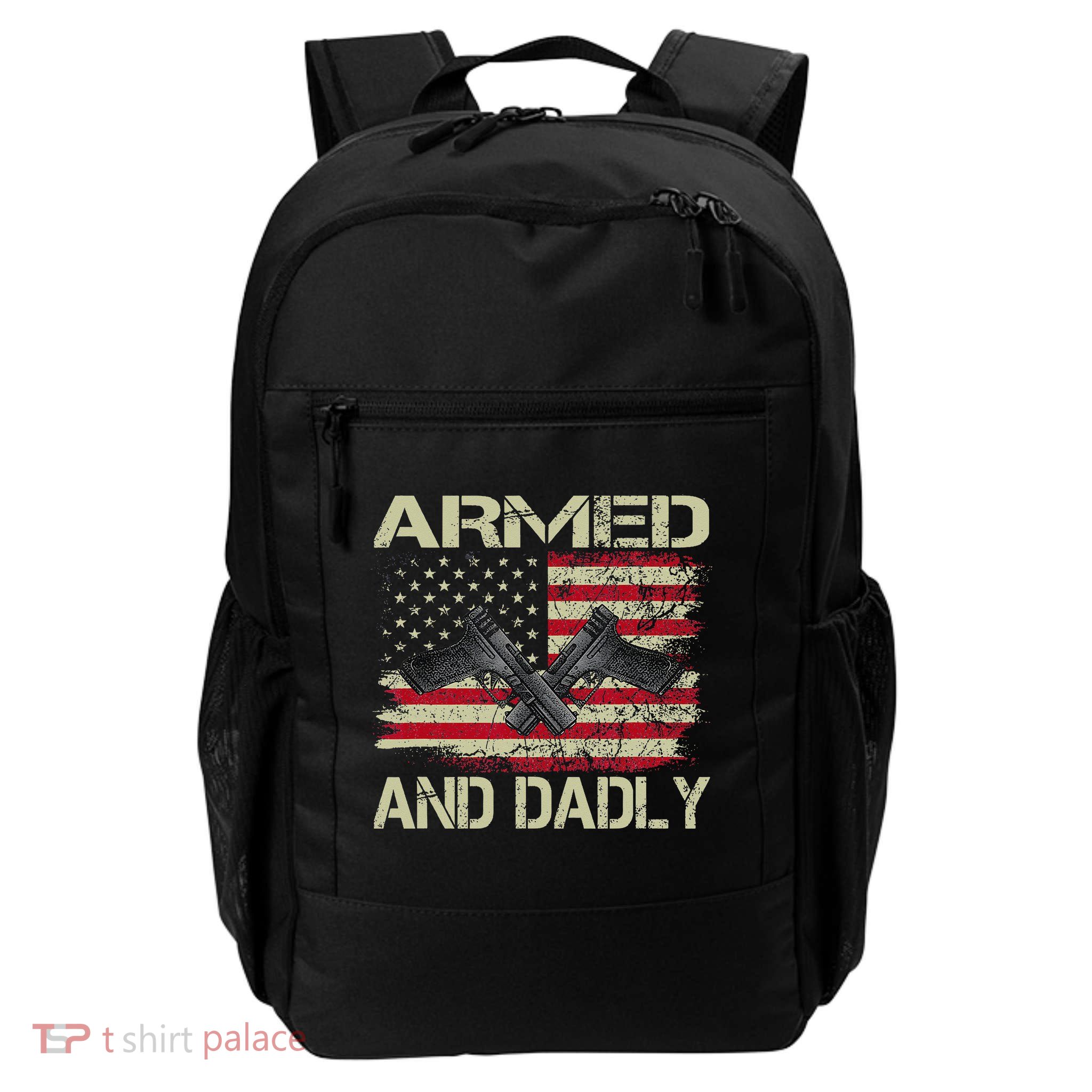 Armed And Dadly Funny Deadly Father For Father's Day Daily Commute Backpack
