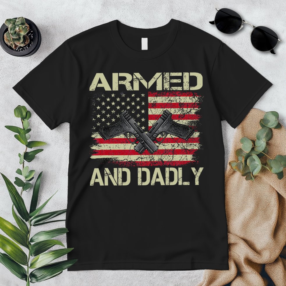 Armed And Dadly Funny Deadly Father For Father's Day Premium T-Shirt