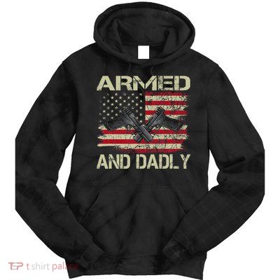 Armed And Dadly Funny Deadly Father For Father's Day Tie Dye Hoodie