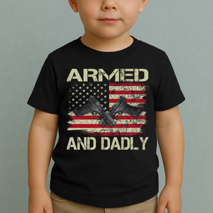 Armed And Dadly Funny Deadly Father For Father's Day Toddler T-Shirt