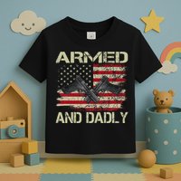 Armed And Dadly Funny Deadly Father For Father's Day Toddler T-Shirt
