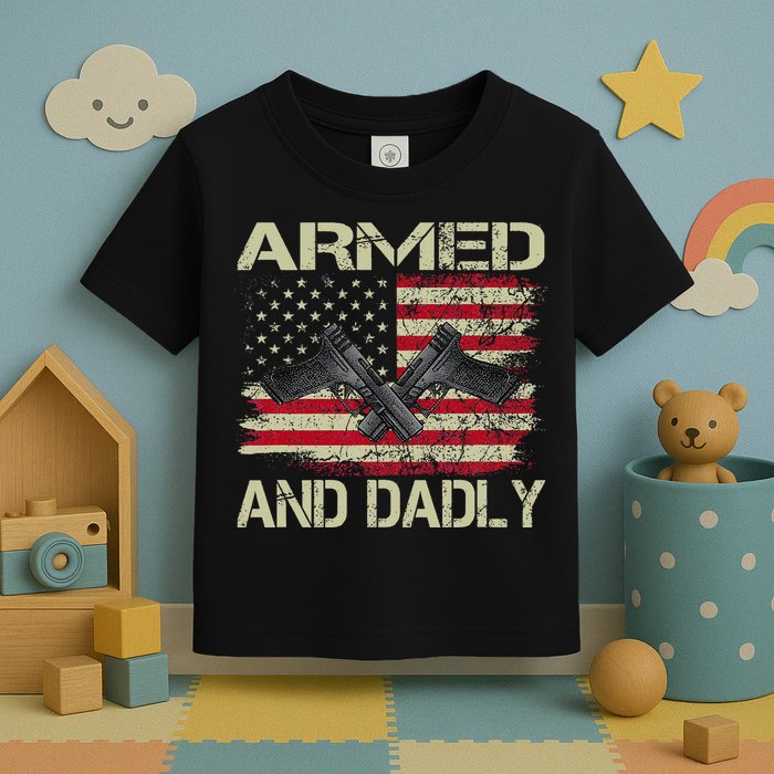 Armed And Dadly Funny Deadly Father For Father's Day Toddler T-Shirt