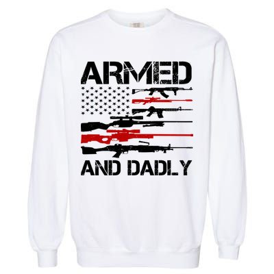 Armed And Dadly Usa Patriotic Fathers Day Garment-Dyed Sweatshirt