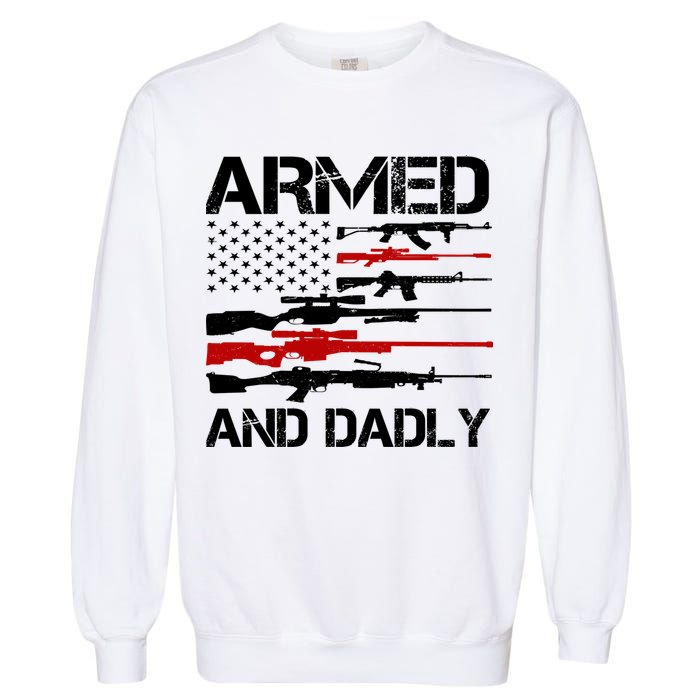 Armed And Dadly Usa Patriotic Fathers Day Garment-Dyed Sweatshirt