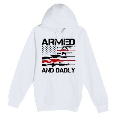 Armed And Dadly Usa Patriotic Fathers Day Premium Pullover Hoodie