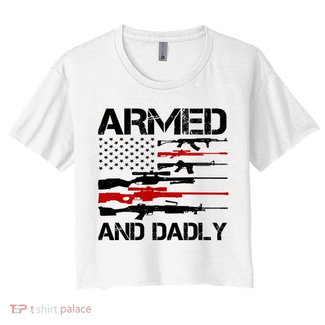 Armed And Dadly Usa Patriotic Fathers Day Crop Top