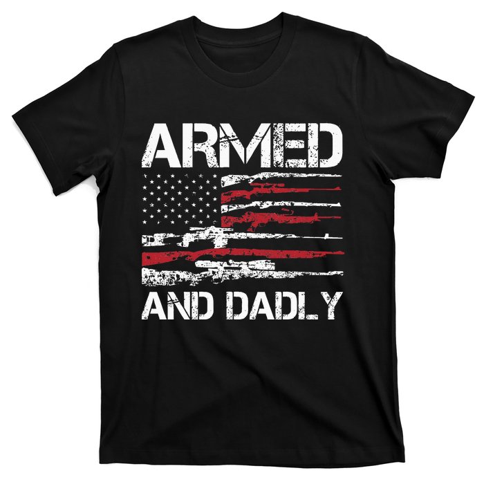 Armed And Dadly Funny Deadly Father For Fathers Day USA Flag T-Shirt