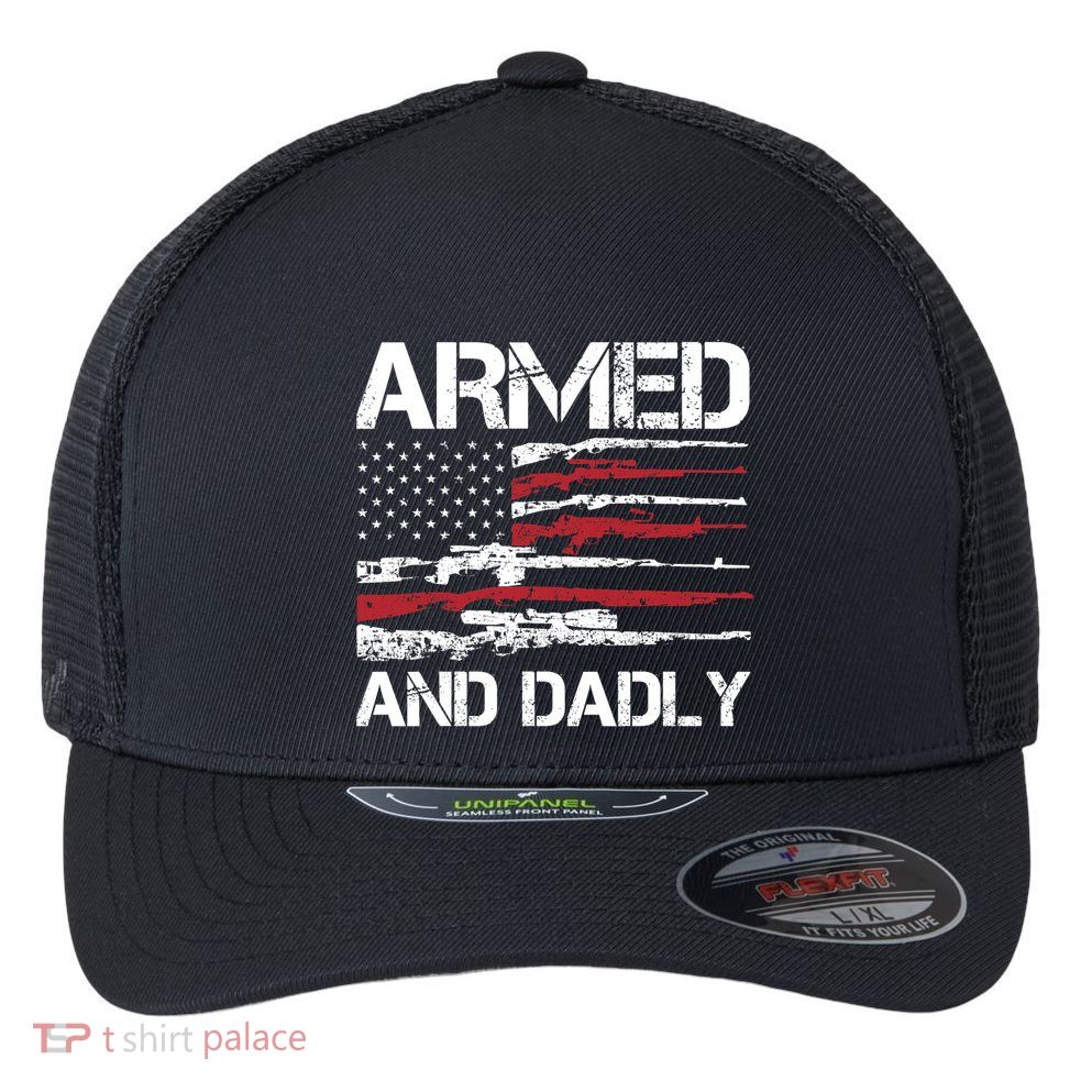 Armed And Dadly Funny Deadly Father For Fathers Day USA Flag Flexfit Unipanel Trucker Cap