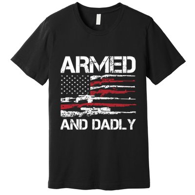 Armed And Dadly Funny Deadly Father For Fathers Day USA Flag Premium T-Shirt