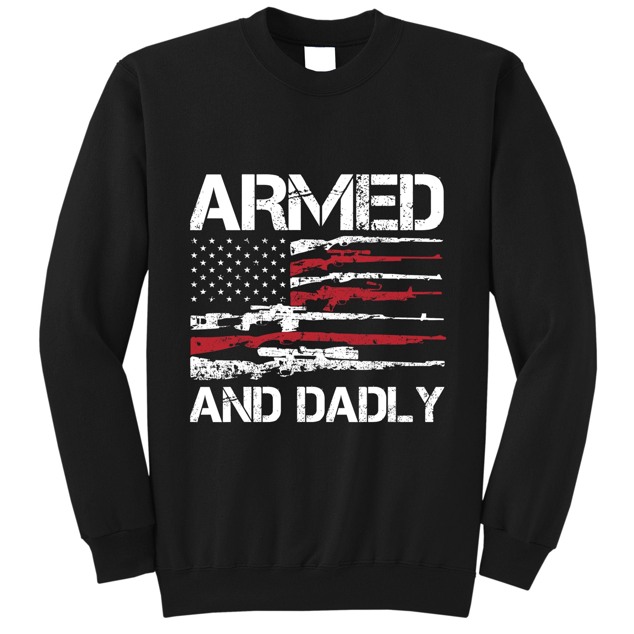 Armed And Dadly Funny Deadly Father For Fathers Day USA Flag Tall Sweatshirt