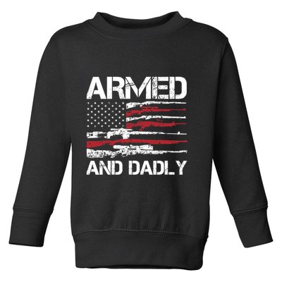 Armed And Dadly Funny Deadly Father For Fathers Day USA Flag Toddler Sweatshirt