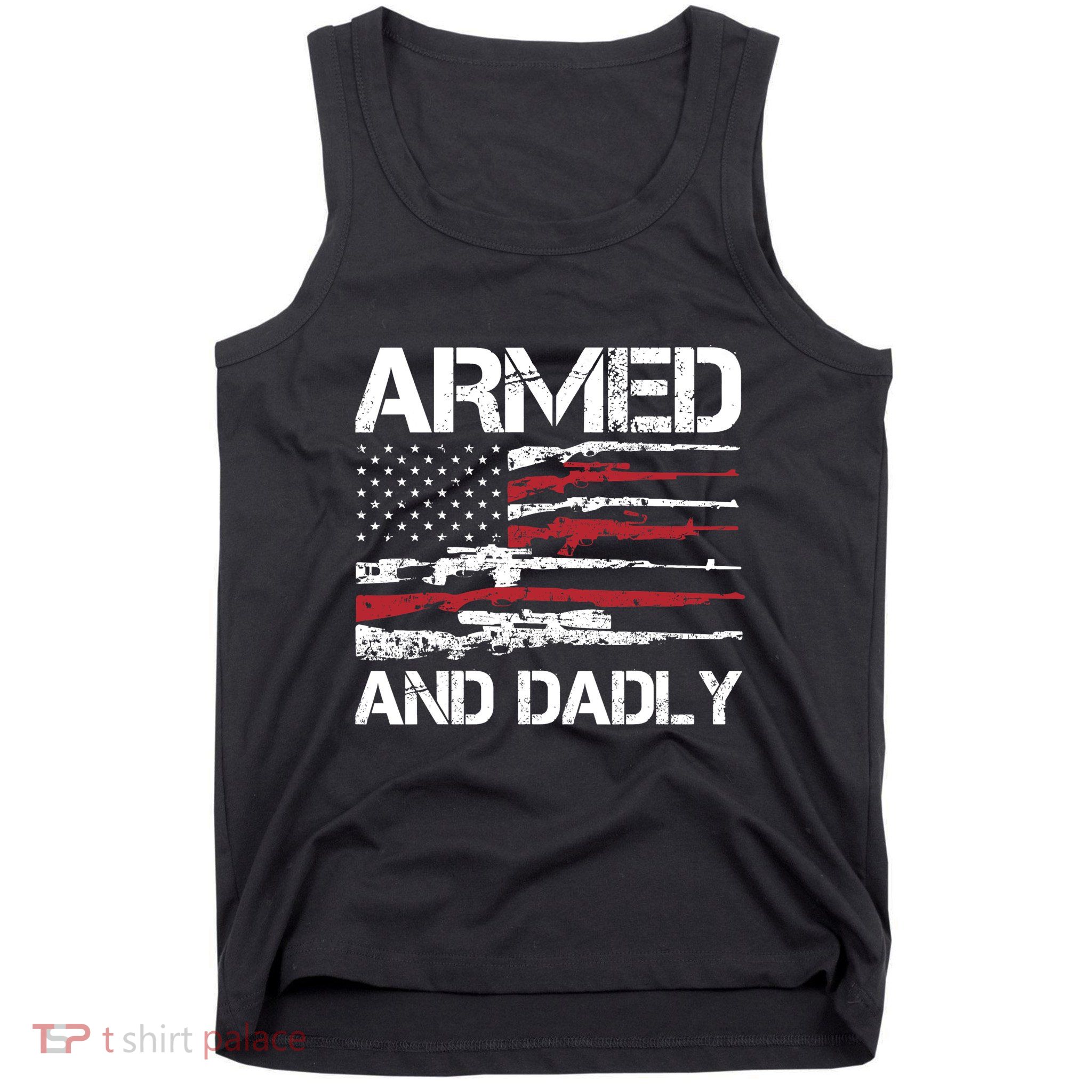 Armed And Dadly Funny Deadly Father For Fathers Day USA Flag Tank Top