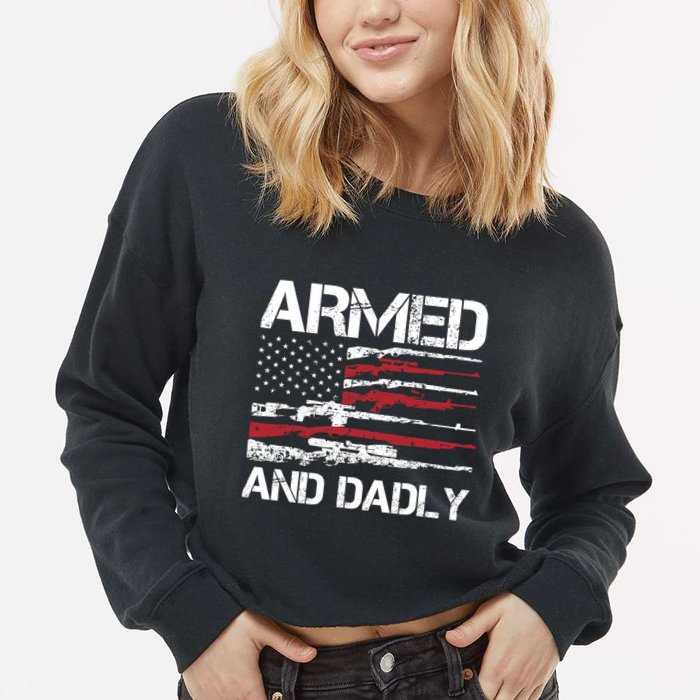 Armed And Dadly Funny Deadly Father For Fathers Day USA Flag Cropped Pullover Crew